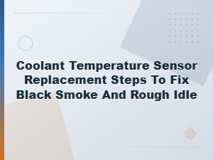 How to Replace a Coolant Temperature Sensor to Fix Black Smoke and Rough Idle