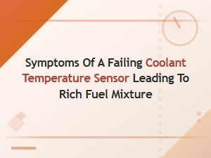 Coolant Temperature Sensor Failure Symptoms Causing Rich Fuel Mixture
