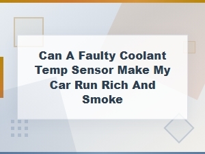 Faulty Coolant Temp Sensor: Can It Cause Rich Running and Smoke?