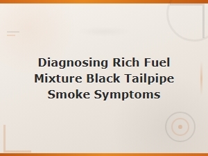Diagnosing Rich Fuel Mixture: Black Tailpipe Smoke Symptoms Explained