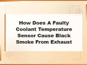 How a Faulty Coolant Sensor Causes Black Exhaust Smoke