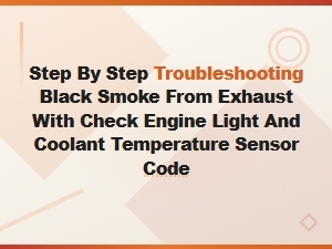 How to Fix Black Smoke From Exhaust with Check Engine Light and Coolant Temperature Sensor Code