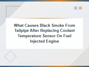 Black Smoke From Tailpipe After Coolant Temperature Sensor Replacement